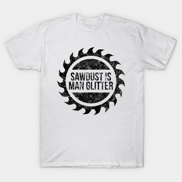 Sawdust is man glitter funny t-shirt T-Shirt by RedYolk